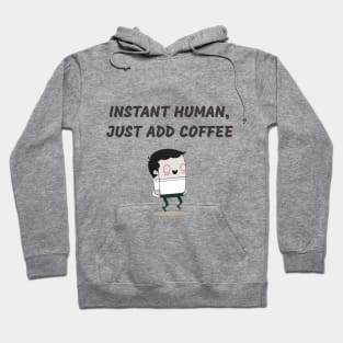 Instant human, just add coffee Hoodie